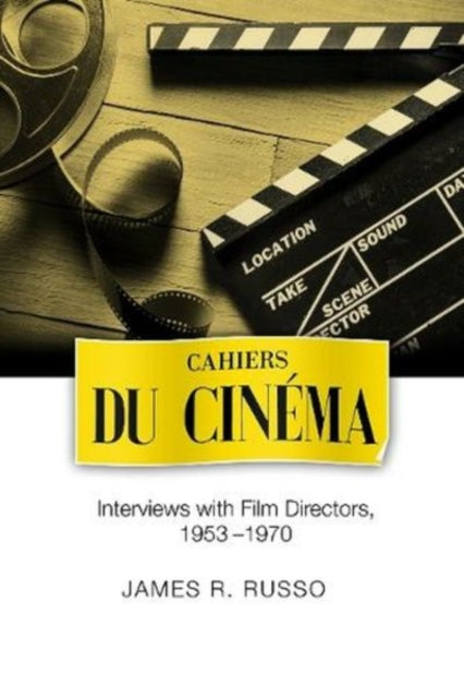 Cahiers du Cinema: Interviews with Film Directors, 1953-1970