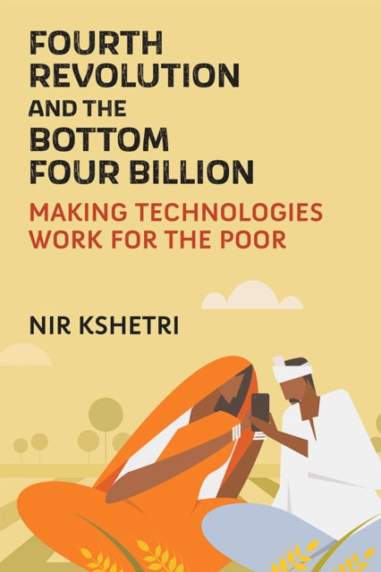 The Fourth Revolution and the Bottom Four Billion: Making Technologies Work for the Poor