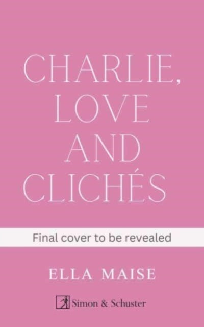 Charlie, Love and Cliches: the TikTok sensation. The new novel from the bestselling author of To Love Jason Thorn