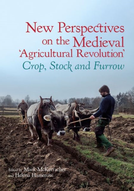 New Perspectives on the Medieval 'Agricultural Revolution': Crop, Stock and Furrow