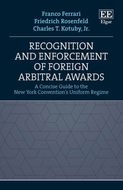 Recognition and Enforcement of Foreign Arbitral Awards: A Concise Guide to the New York Convention's Uniform Regime