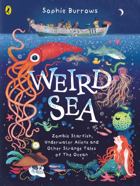 Weird Sea: Zombie Starfish, Underwater Aliens and Other Strange Tales of the Ocean