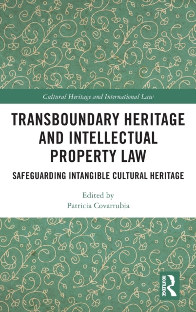 Transboundary Heritage and Intellectual Property Law: Safeguarding Intangible Cultural Heritage