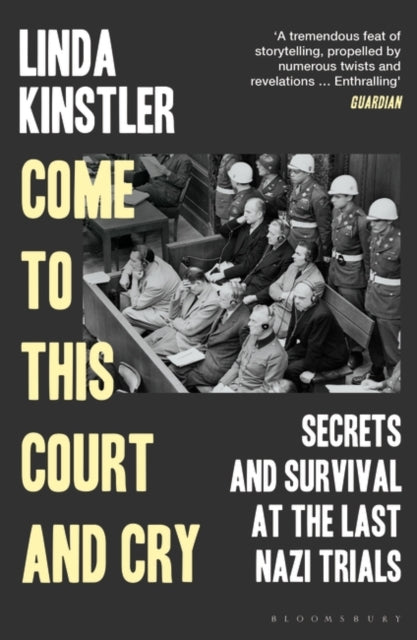 Come to This Court and Cry: Secrets and Survival at the Last Nazi Trials