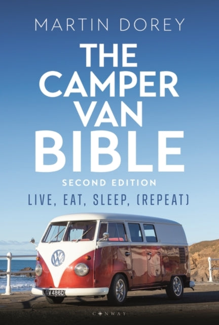 The Camper Van Bible 2nd edition: Live, Eat, Sleep (Repeat)