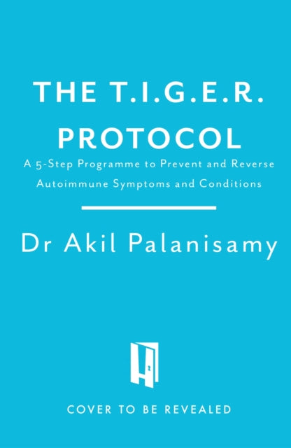 The T.I.G.E.R. Protocol: An Integrative 5-Step Programme to Treat and Heal Your Autoimmunity