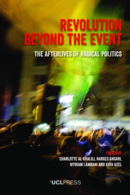 Revolution Beyond the Event: The Afterlives of Radical Politics