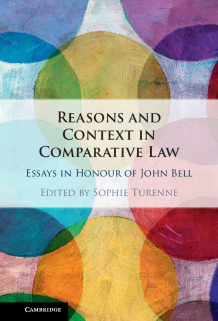 Reasons and Context in Comparative Law: Essays in Honour of John Bell