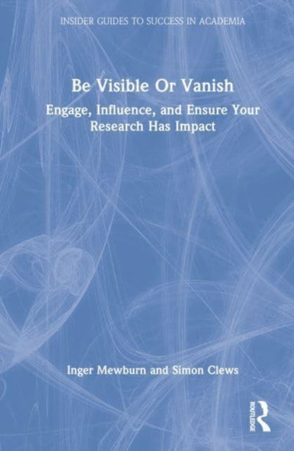 Be Visible Or Vanish: Engage, Influence and Ensure Your Research Has Impact
