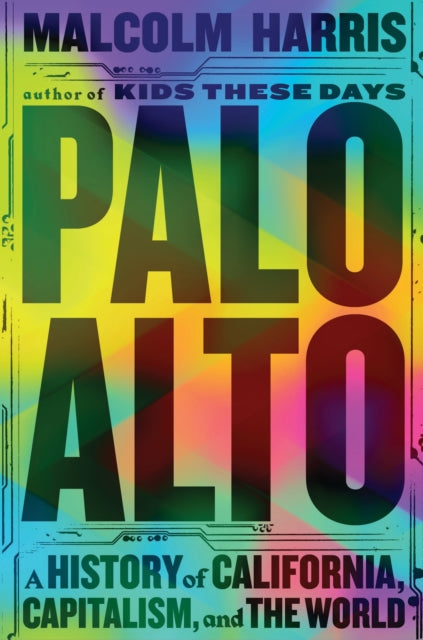 Palo Alto: A History of California, Capitalism, and the World