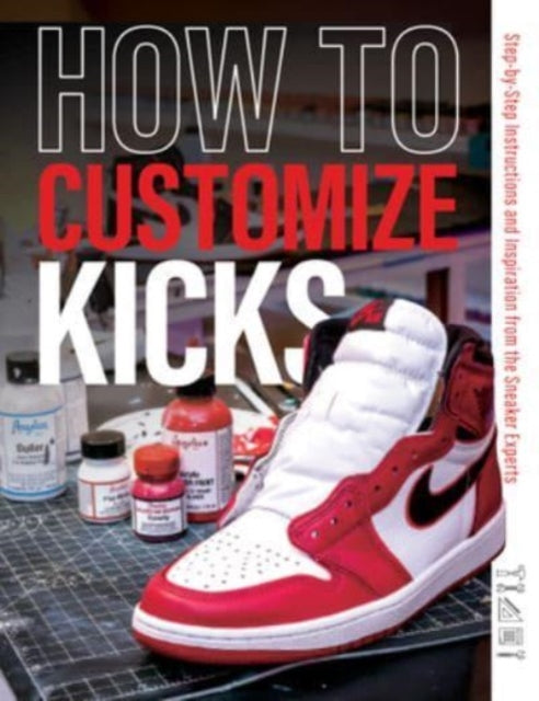 How to Customize Kicks: Step-by-Step Instructions and Inspiration from the Sneaker Experts