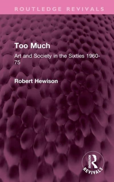 Too Much: Art and Society in the Sixties 1960-75