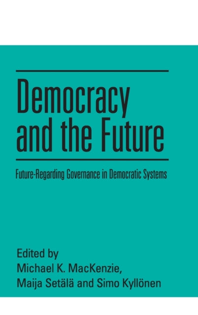 Democracy and the Future: Future-Regarding Governance in Democratic Systems