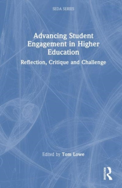 Advancing Student Engagement in Higher Education: Reflection, Critique and Challenge