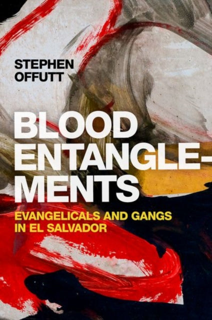 Blood Entanglements: Evangelicals and Gangs in El Salvador