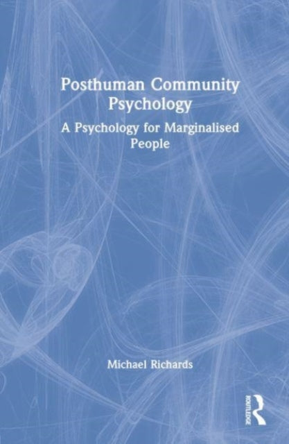 Posthuman Community Psychology: A Psychology for Marginalised People