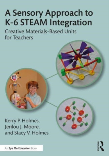 A Sensory Approach to STEAM Teaching and Learning: Materials-Based Units for Students K-6