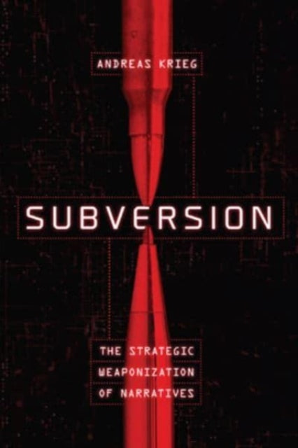 Subversion: The Strategic Weaponization of Narratives