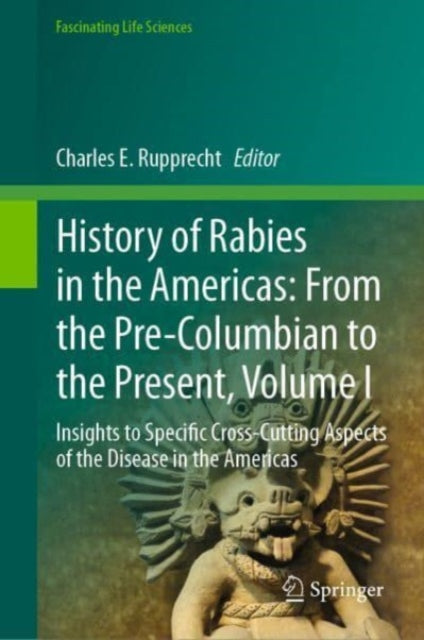 History of Rabies in the Americas: From the Pre-Columbian to the Present, Volume I: Insights to Specific Cross-Cutting Aspects of the Disease in the Americas