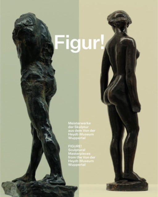 Figure!: Sculptural Masterpieces from the Von der Heydt-Museum Wuppertal