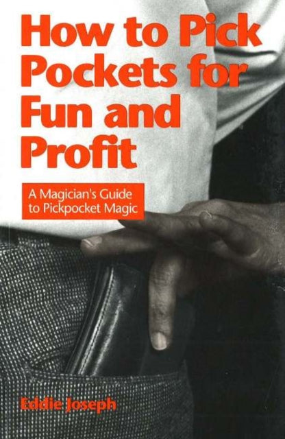 How to Pick Pockets for Fun & Profit: A Magician's Guide to Pickpocket Magic