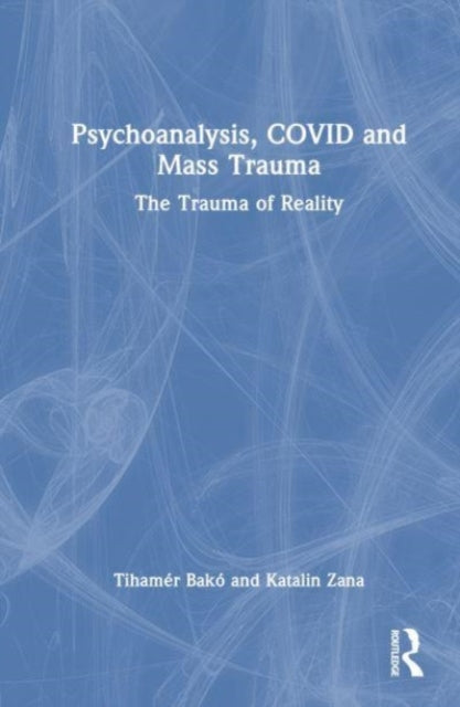 Psychoanalysis, COVID and Mass Trauma: The Trauma of Reality