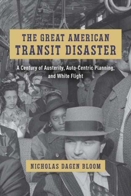 The Great American Transit Disaster: A Century of Austerity, Auto-Centric Planning, and White Flight