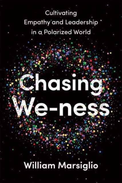 Chasing We-ness: Cultivating Empathy and Leadership in a Polarized World