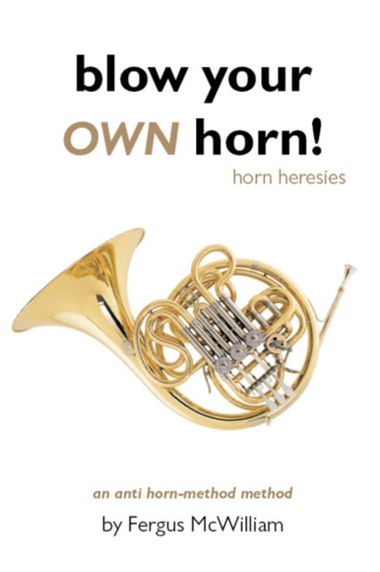 Blow Your OWN Horn!: Horn Heresies