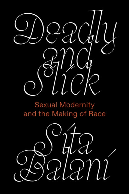 Deadly and Slick: Sexual Modernity and the Making of Race