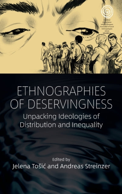 Ethnographies of Deservingness: Unpacking Ideologies of Distribution and Inequality
