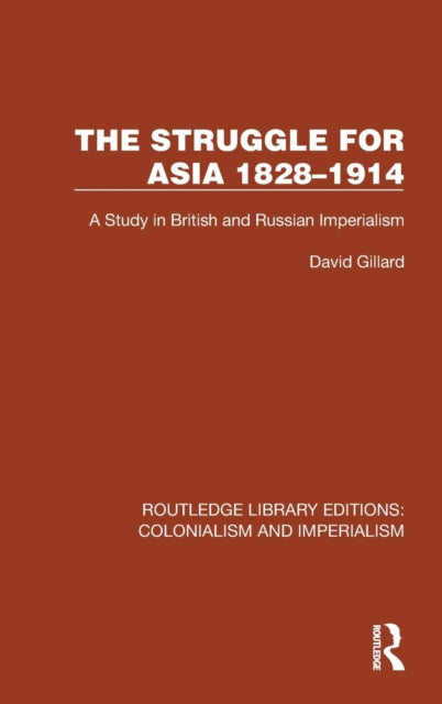 The Struggle for Asia 1828-1914: A Study in British and Russian Imperialism