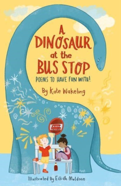 A Dinosaur at the Bus Stop: Poems to Have Fun With!