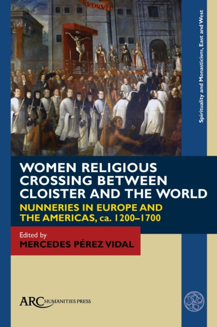 Women Religious Crossing between Cloister and the World: Nunneries in Europe and the Americas, ca. 1200-1700