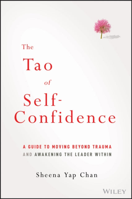 The Tao of Self-Confidence: A Guide to Moving Beyond Trauma and Awakening the Leader Within