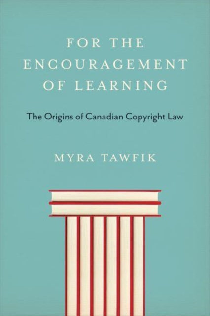 For the Encouragement of Learning: The Origins of Canadian Copyright Law