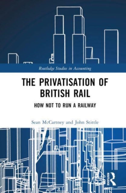 The Privatisation of British Rail: How Not to Run a Railway