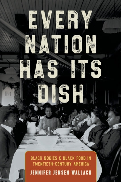 Every Nation Has Its Dish: Black Bodies and Black Food in Twentieth-Century America