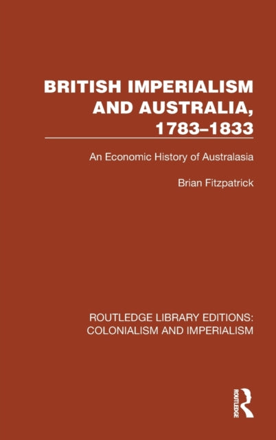 British Imperialism and Australia, 1783-1833: An Economic History of Australasia