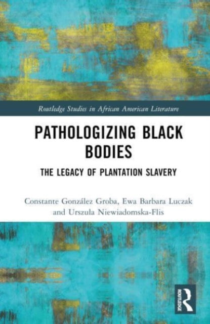 Pathologizing Black Bodies: The Legacy of Plantation Slavery