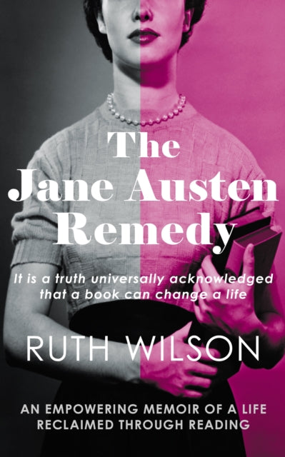 The Jane Austen Remedy: It is a truth universally acknowledged that a book can change a life