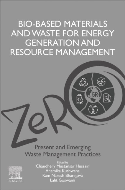 Bio-Based Materials and Waste for Energy Generation and Resource Management: Volume 5 of Advanced Zero Waste Tools: Present and Emerging Waste Management Practices