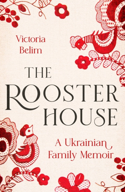 The Rooster House: A Ukrainian Family Memoir