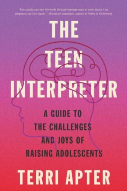 The Teen Interpreter: A Guide to the Challenges and Joys of Raising Adolescents