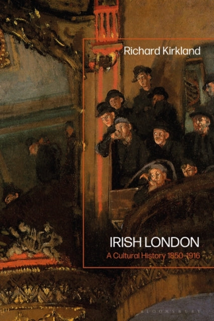 Irish London: A Cultural History 1850-1916