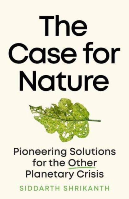 The Case for Nature: Pioneering Solutions for the Other Planetary Crisis