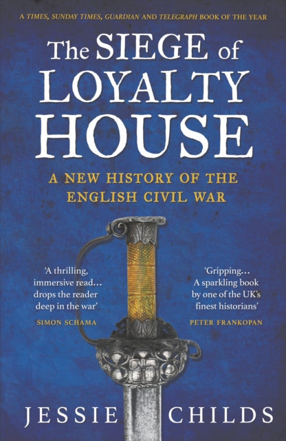 The Siege of Loyalty House: A new history of the English Civil War