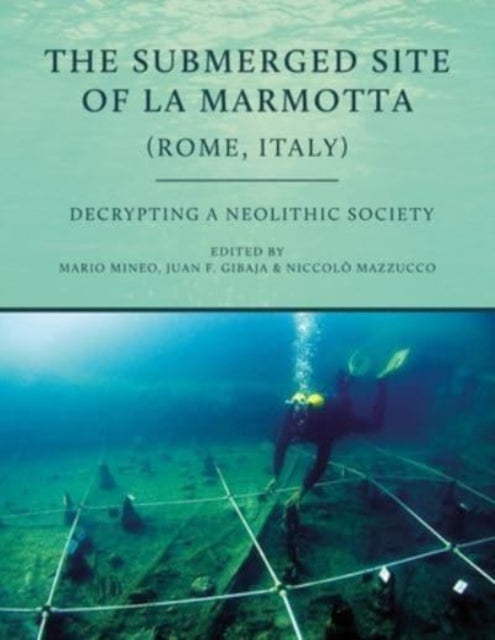 The Submerged Site of La Marmotta (Rome, Italy): Decrypting a Neolithic Society