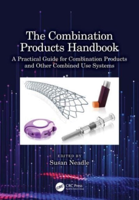 The Combination Products Handbook: A Practical Guide for Combination Products and Other Combined Use Systems