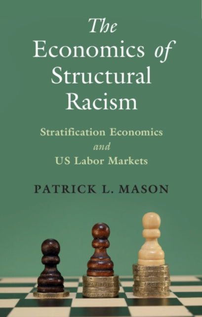 The Economics of Structural Racism: Stratification Economics and US Labor Markets